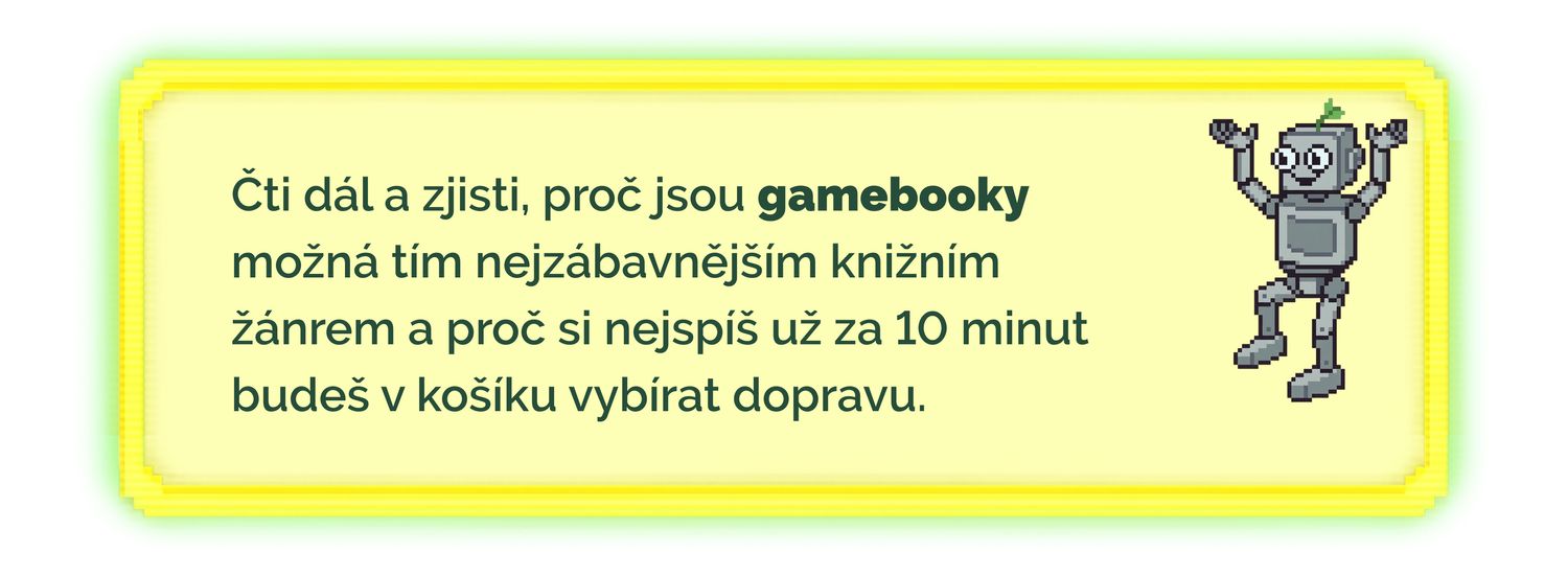 Čti dál a zjisti, proč jsou gamebooky možná tím nejzábavnějším knižním žánrem a proč si nejspíš už za 10 minut budeš v košíku vybírat dopravu.