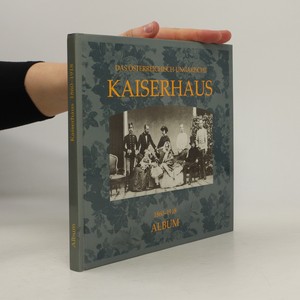 náhled knihy - Das österreichisch-ungarische Kaiserhaus in zeitgenössischen Photographien 1860 - 1918