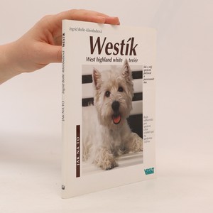 náhled knihy - Westík : west highland white teriér : správná péče a porozumění : rady odborníků pro správný chov včetně tipů na správnou výživu