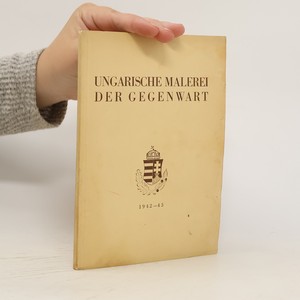 náhled knihy - Ungarische Malerei der Gegenwart: Katalog der Ausstellungen in Berlin, Dresden, Breslau, Wien, Graz (1942-43)