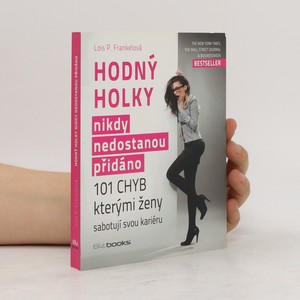 náhled knihy - Hodný holky nikdy nedostanou přidáno. 101 chyb, kterými ženy sabotují svou kariéru